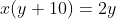 x(y+10)=2y