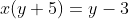 x(y+5)=y-3