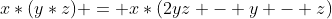 x*(y*z) = x*(2yz - y - z)