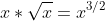 x*\sqrt{x}=x^{3/2}