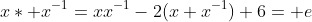x* x^{-1}=xx^{-1}-2(x+x^{-1})+6= e