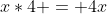 x*4 = 4x