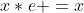 x*e =x