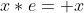 x*e= x