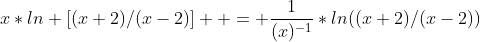 x*ln [(x+2)/(x-2)]  = \frac{1}{(x)^{-1}}*ln((x+2)/(x-2))