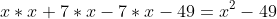x*x+7*x-7*x-49=x^2-49