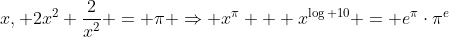 x, 2x^2+\frac{2}{x^2} = \pi \Rightarrow x^{\pi} + x^{\log 10} = e^{\pi}\cdot\pi^e