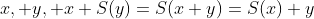 x, y, x+S(y)=S(x+y)=S(x)+y
