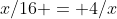 x/16 = 4/x