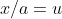 x/a=u
