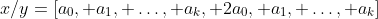 x/y=[a_{0}, a_{1}, \ldots, a_{k}, 2a_{0}, a_{1}, \ldots, a_{k}]