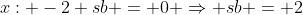 x: -2+sb = 0 \Rightarrow sb = 2