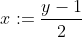 x:=\frac{y-1}{2}