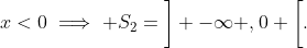 x<0\implies S_{2}=\bigg] -\infty ,0 \bigg[.