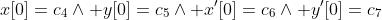 x[0]=c_4\land y[0]=c_5\land x'[0]=c_6\land y'[0]=c_7
