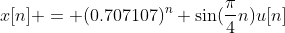 x[n] = (0.707107)^n \sin(\frac{\pi}{4}n)u[n]