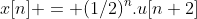 x[n] = (1/2)^{n}.u[n+2]