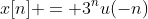 x[n] = 3^{n}u(-n)