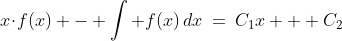 x\!\cdot\!f(x) - \int f(x)\,dx\:=\:C_1x + C_2