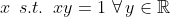 x\,\,\,s.t.\,\,\,xy=1\,\,\forall\,y\in\mathbb{R}