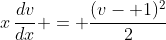 x\,\frac{dv}{dx} = \frac{(v- 1)^2}{2}
