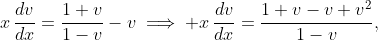 x\,\frac{dv}{dx}=\frac{1+v}{1-v}-v\implies x\,\frac{dv}{dx}=\frac{1+v-v+v^{2}}{1-v},