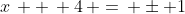x\, +\, 4\, =\, \pm 1