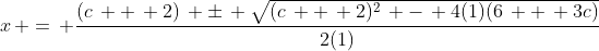 x\, =\, \frac{(c\, +\, 2)\, \pm\, \sqrt{(c\, +\, 2)^2\, -\, 4(1)(6\, +\, 3c)}}{2(1)}