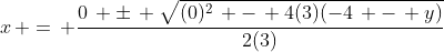 x\, =\, \frac{0\, \pm\, \sqrt{(0)^2\, -\, 4(3)(-4\, -\, y)}}{2(3)}