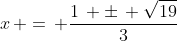 x\, =\, \frac{1\, \pm\, \sqrt{19}}{3}