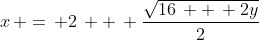 x\, =\, 2\, +\, \frac{\sqrt{16\, +\, 2y}}{2}