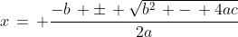 x\,=\, \frac{-b\, \pm\, \sqrt{b^2\, -\, 4ac}}{2a}
