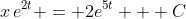 x\,e^{2t} = 2e^{5t} + C