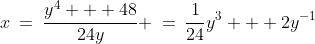 x\:=\:\frac{y^4 + 48}{24y} \:=\:\frac{1}{24}y^3 + 2y^{-1}