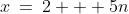 x\:=\:2 + 5n