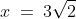 x\:=\:3\sqrt{2}