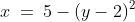 x\:=\:5-(y-2)^2