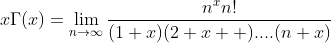x\Gamma(x)=\lim_{n\to\infty}\frac{n^xn!}{(1+x)(2+x  )....(n+x)}