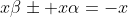 x\beta\pm x\alpha=-x
