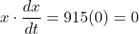 x\cdot\frac{dx}{dt}=915(0)=0