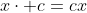 x\cdot c=cx
