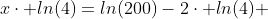 x\cdot ln(4)=ln(200)-2\cdot ln(4) 