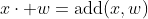 x\cdot w=\mbox{add}(x,w)