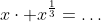 x\cdot x^{\frac{1}{3}}=\dots