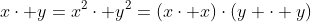 x\cdot y=x^2\cdot y^2=(x\cdot x)\cdot(y \cdot y)