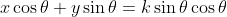 x\cos\theta+y\sin\theta=k\sin\theta\cos\theta