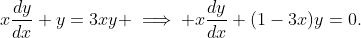 x\dfrac{dy}{dx}+y=3xy \implies x\dfrac{dy}{dx}+(1-3x)y=0.