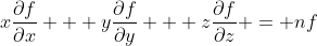 x\frac{\partial{f}}{\partial{x}} + y\frac{\partial{f}}{\partial{y}} + z\frac{\partial{f}}{\partial{z}} = nf