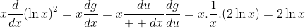 x\frac{d}{dx}(\ln{x})^2=x\frac{dg}{dx}=x\frac{du}{  dx}\frac{dg}{du}=x.\frac{1}{x}.(2\ln{x})=2\ln{x}