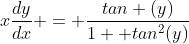 x\frac{dy}{dx} = \frac{tan (y)}{1+ tan^2(y)}